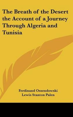 The Breath of the Desert the Account of a Journey Through Algeria and Tunisia - Ferdinand Ossendowski