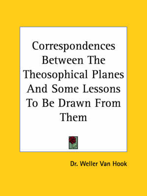 Correspondences Between The Theosophical Planes And Some Lessons To Be Drawn From Them