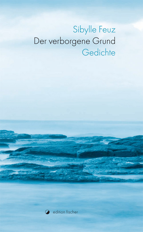 Der verborgene Grund - Sibylle Feuz