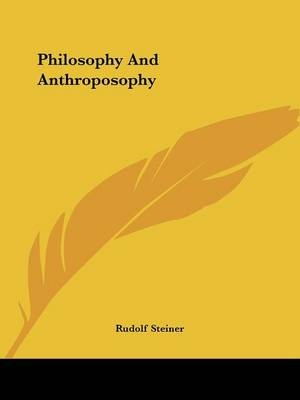 Philosophy And Anthroposophy - Dr Rudolf Steiner