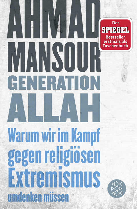 Generation Allah. Warum wir im Kampf gegen religi&ouml;sen Extremismus umdenken m&uuml;ssen - Ahmad Mansour