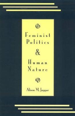 Feminist Politics and Human Nature (Philosophy and Society) - Alison M. Jaggar