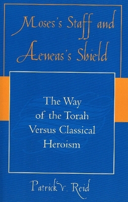 Moses' Staff and Aeneas' Shield - Patrick V. Reid