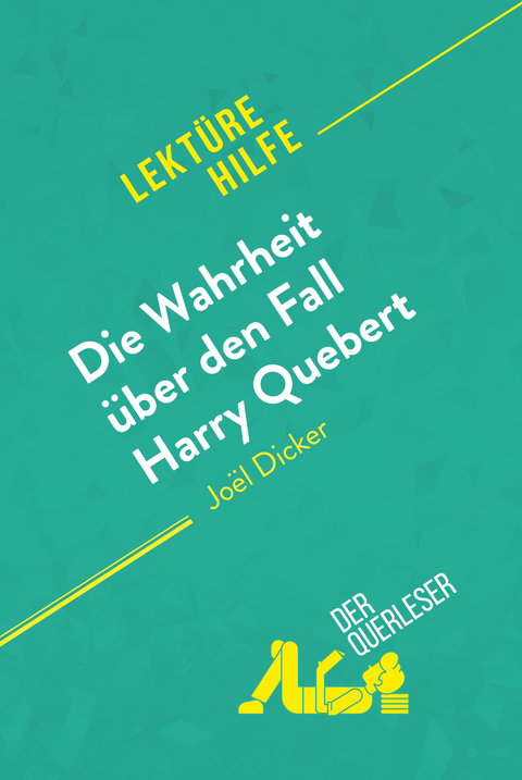 Die Wahrheit über den Fall Harry Quebert von Joël Dicker (Lektürehilfe) - Luigia Pattano, René Henri