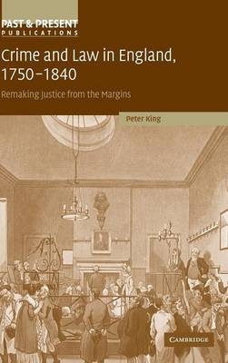 Crime and Law in England, 1750&ndash;1840 - Peter King