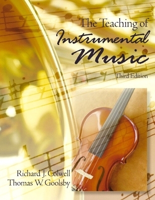 The Teaching of Instrumental Music - Richard J. Colwell, Thomas W. Goolsby