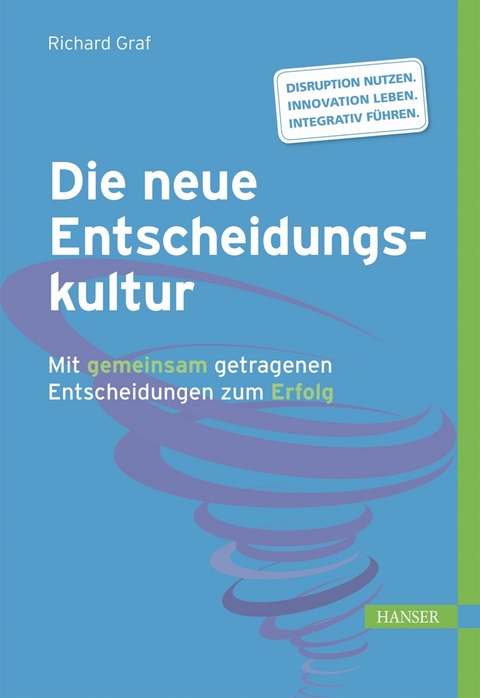Die neue Entscheidungskultur -  Richard Graf