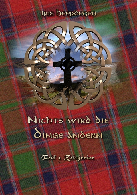 Nichts wird die Dinge &auml;ndern Teil 1 - Zeitkreise - Iris Heerdegen