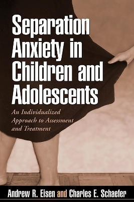 Separation Anxiety in Children and Adolescents - Andrew R. Eisen, Charles E. Schaefer