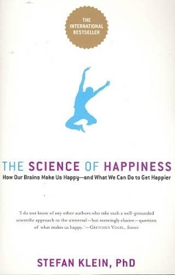 The Science of Happiness: How Our Brains Make us Happy and What we can do to get Happier - Stefan Klein