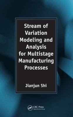 Stream of Variation Modeling and Analysis for Multistage Manufacturing Processes - Jianjun Shi