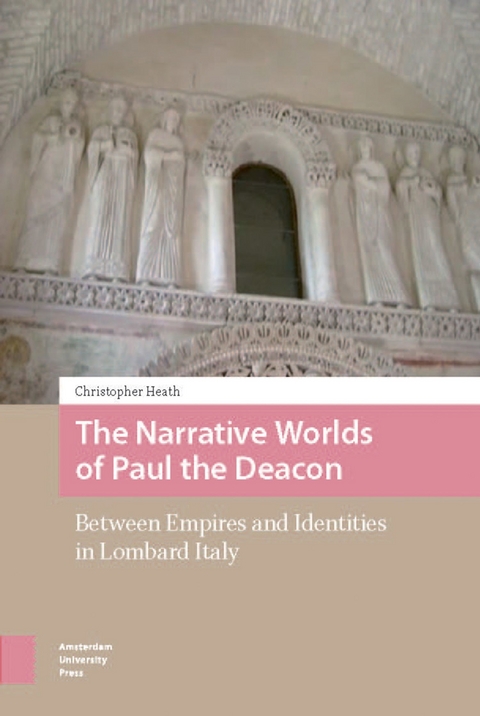 Narrative Worlds of Paul the Deacon -  Christopher Heath