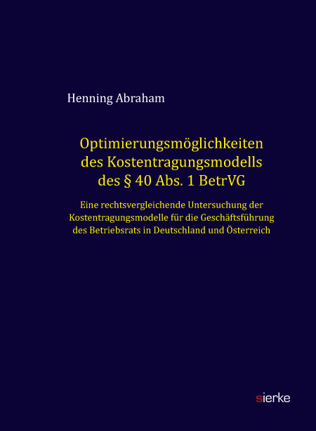 Optimierungsm&ouml;glichkeiten des Kostentragungsmodells des &sect; 40 Abs. 1 BetrVG - Henning Abraham