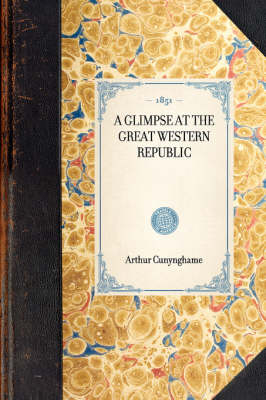 Glimpse at the Great Western Republic -  Arthur Cunynghame
