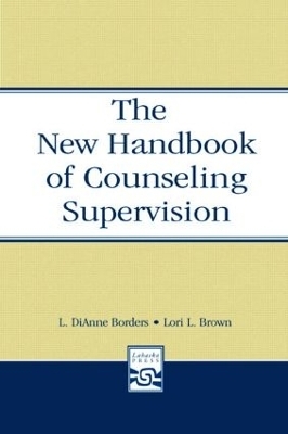 The New Handbook of Counseling Supervision - L. DiAnne Borders, Lori L. Brown