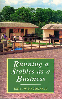 Running a Stables as a Business - Janet W. Macdonald