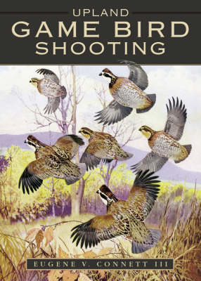 Upland Game Bird Shooting in America - Eugene V. Connett