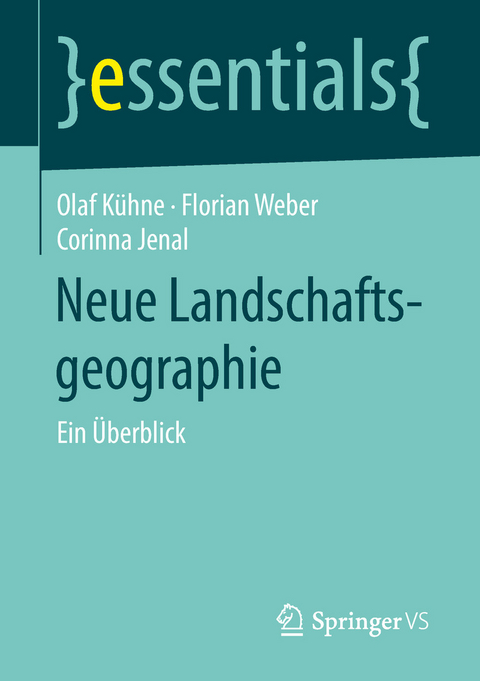 Neue Landschaftsgeographie - Olaf K&uuml;hne, Florian Weber, Corinna Jenal