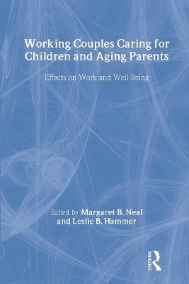 Working Couples Caring for Children and Aging Parents - Margaret B. Neal, Leslie B. Hammer