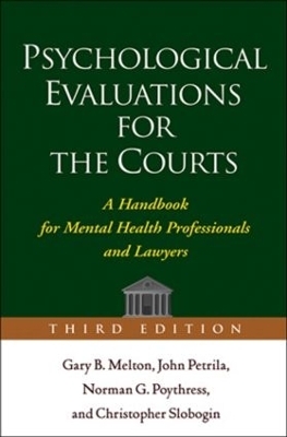 Psychological Evaluations for the Courts, Third Edition - Gary B. Melton, John Petrila, Norman G. Poythress, Christopher Slobogin