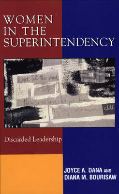 Women in the Superintendency - Joyce A. Dana, Diana M. Bourisaw