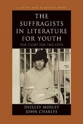 The Suffragists in Literature for Youth - Shelley Mosley, John Charles