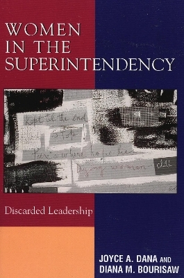Women in the Superintendency - Joyce A. Dana, Diana M. Bourisaw