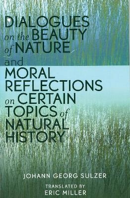 Dialogues on the Beauty of Nature and Moral Reflections on Certain Topics of Natural History - Johann Georg Sulzer