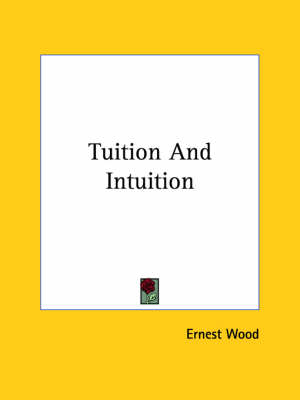 Tuition And Intuition - Ernest Wood