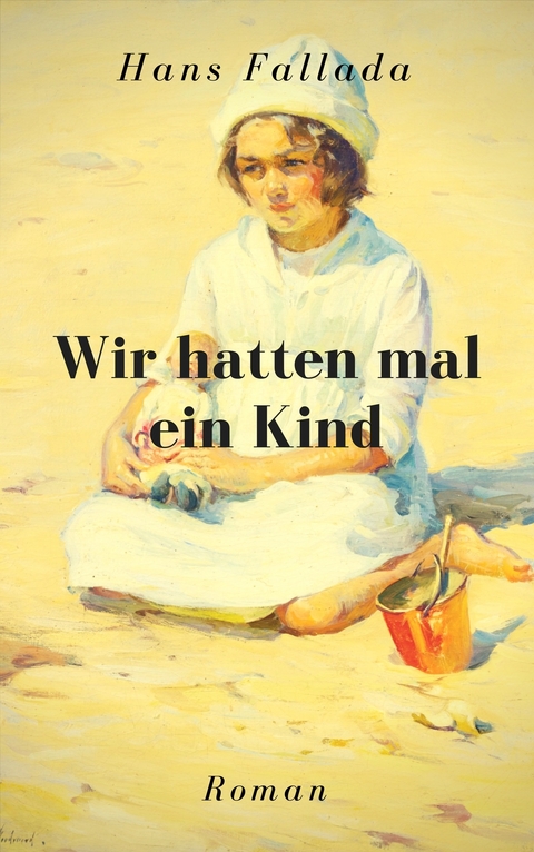 Wir hatten mal ein Kind - Hans Fallada