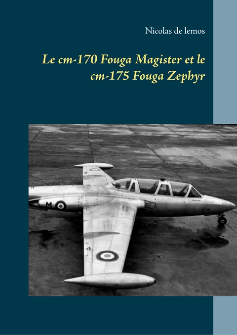 Le cm-170 Fouga Magister et le cm-175 Fouga Zephyr - Nicolas de Lemos