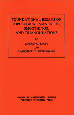 Foundational Essays on Topological Manifolds, Smoothings, and Triangulations - Robion C. Kirby, Laurence C. Siebenmann