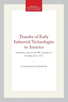 Transfer of Early Industrial Technologies to America - Darwin H. Stapleton