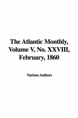 The Atlantic Monthly, Volume V, No. XXVIII, February, 1860