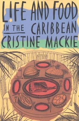 Life and Food in the Caribbean - Cristine Mackie