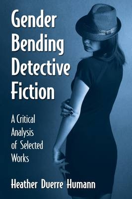 Gender Bending Detective Fiction -  Humann Heather Duerre Humann