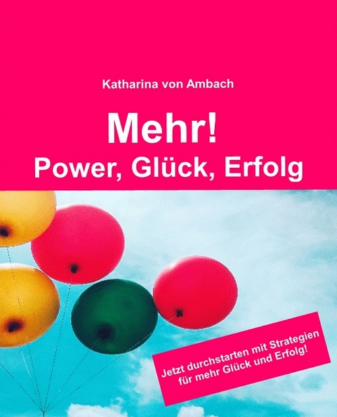 Mehr! Power, Gl&uuml;ck, Erfolg - Katharina von Ambach