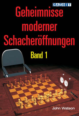 Geheimnisse Moderner Schacheroeffnungen Band 1 - John Watson
