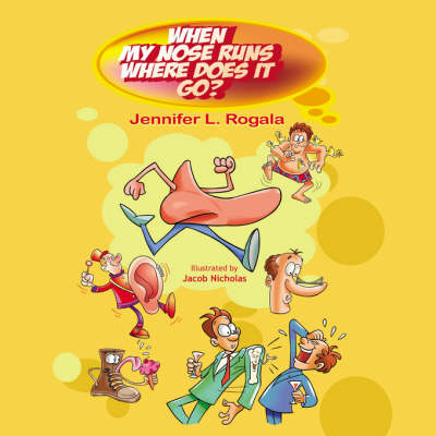 When My Nose Runs, Where Does It Go? - Jennifer L Rogala