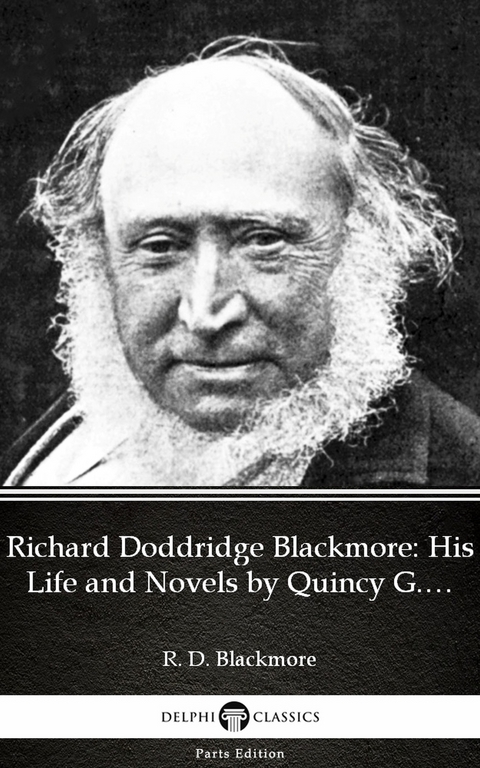 Richard Doddridge Blackmore His Life and Novels by Quincy G. Burris - Delphi Classics (Illustrated) -  Quincy G. Burris