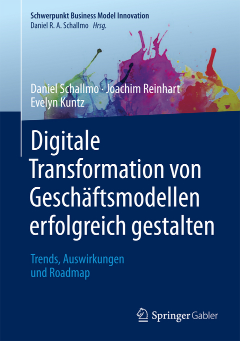 Digitale Transformation von Gesch&auml;ftsmodellen erfolgreich gestalten - Daniel R.A. Schallmo, Joachim Reinhart, Evelyn Kuntz