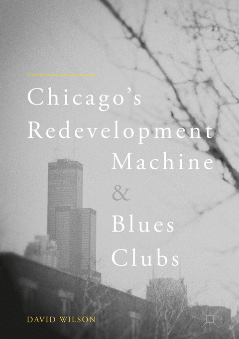 Chicago&rsquo;s Redevelopment Machine and Blues Clubs - David Wilson