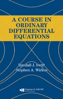 A Course in Ordinary Differential Equations - Stephen A. Wirkus, Randall J. Swift