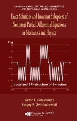 Exact Solutions and Invariant Subspaces of Nonlinear Partial Differential Equations in Mechanics and Physics - Victor A. Galaktionov, Sergey R. Svirshchevskii