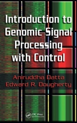 Introduction to Genomic Signal Processing with Control - Aniruddha Datta, Edward R. Dougherty