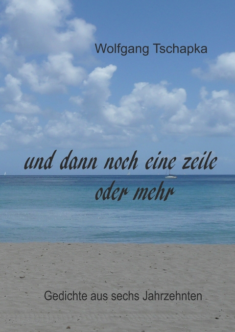 Und dann noch eine Zeile oder mehr - Wolfgang Tschapka