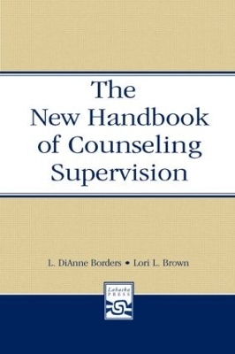 The New Handbook of Counseling Supervision - L. DiAnne Borders, Lori L. Brown