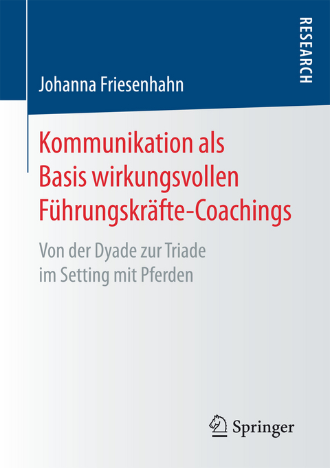 Kommunikation als Basis wirkungsvollen F&uuml;hrungskr&auml;fte-Coachings - Johanna Friesenhahn