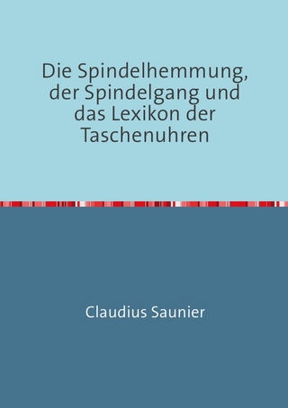 Die Spindelhemmung, der Spindelgang und das Lexikon der Taschenuhren