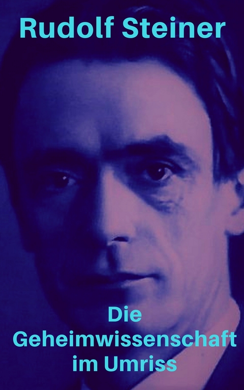 Die Geheimwissenschaft im Umriss - Rudolf Steiner